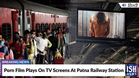 patna station viral video clip|In Viral Video, Porn Clip Plays On Screens At Patna Railway Station